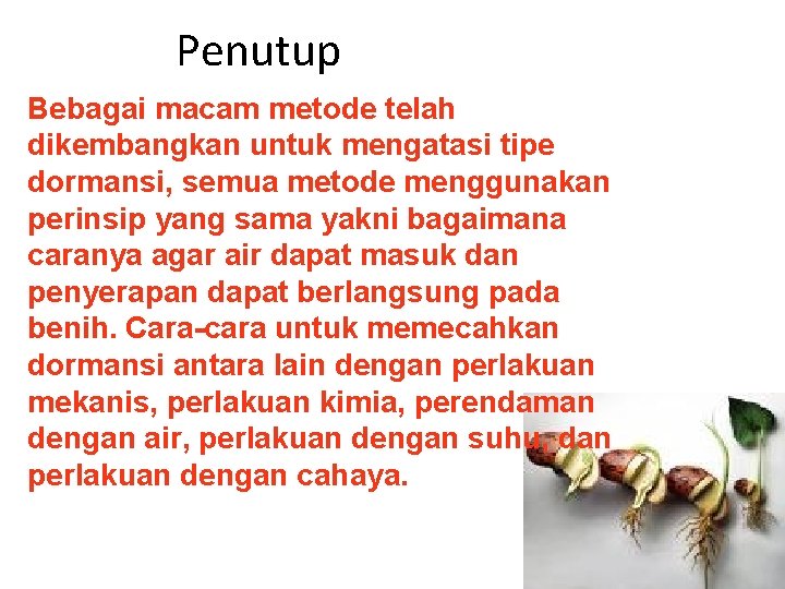 Penutup Bebagai macam metode telah dikembangkan untuk mengatasi tipe dormansi, semua metode menggunakan perinsip