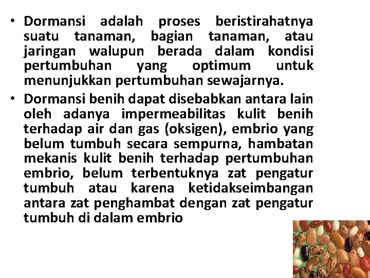  • Dormansi adalah proses beristirahatnya suatu tanaman, bagian tanaman, atau jaringan walupun berada