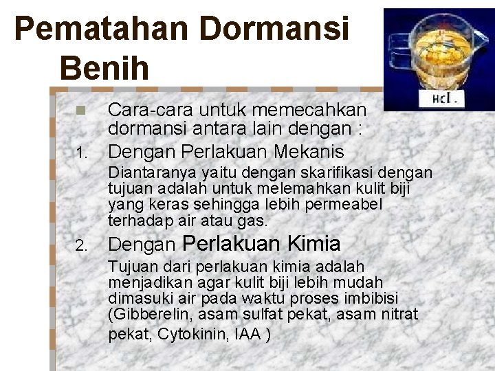 Pematahan Dormansi Benih n 1. Cara-cara untuk memecahkan dormansi antara lain dengan : Dengan