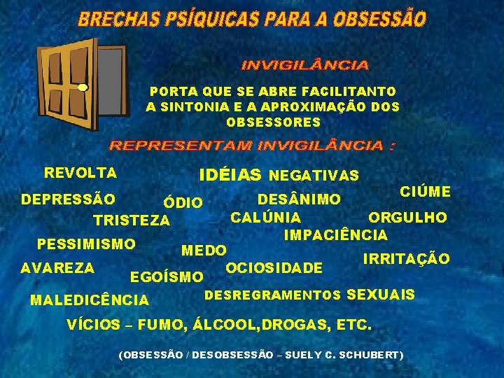 PORTA QUE SE ABRE FACILITANTO A SINTONIA E A APROXIMAÇÃO DOS OBSESSORES IDÉIAS NEGATIVAS