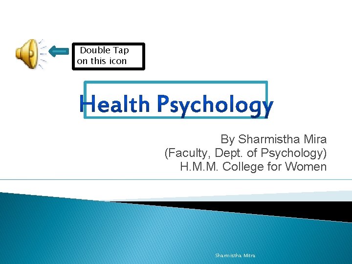 Double Tap on this icon By Sharmistha Mira (Faculty, Dept. of Psychology) H. M.