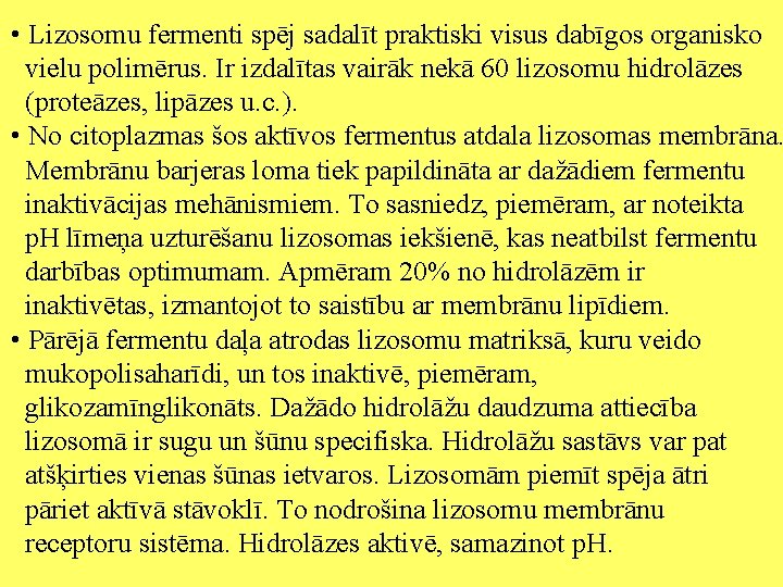  • Lizosomu fermenti spēj sadalīt praktiski visus dabīgos organisko vielu polimērus. Ir izdalītas