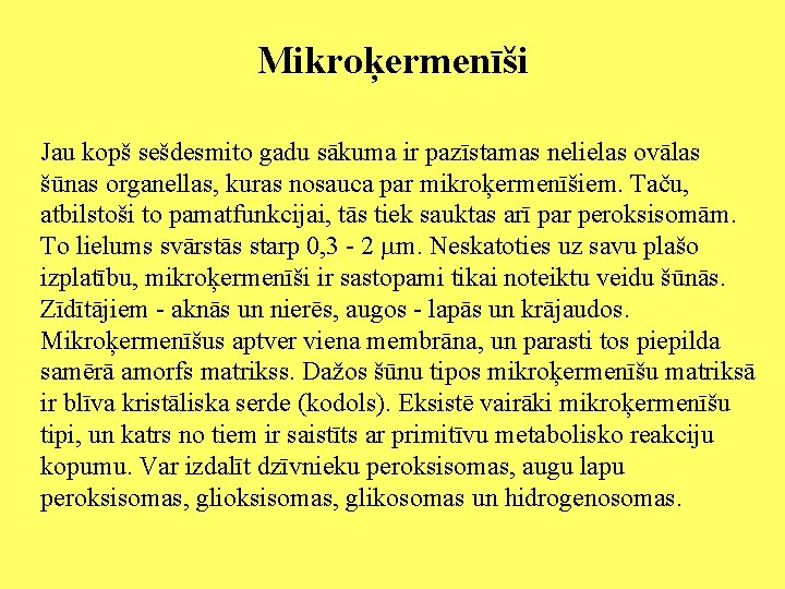 Mikroķermenīši Jau kopš sešdesmito gadu sākuma ir pazīstamas nelielas ovālas šūnas organellas, kuras nosauca