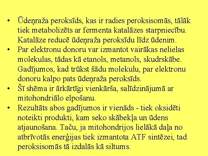  • Ūdeņraža peroksīds, kas ir radies peroksisomās, tālāk tiek metabolizēts ar fermenta katalāzes