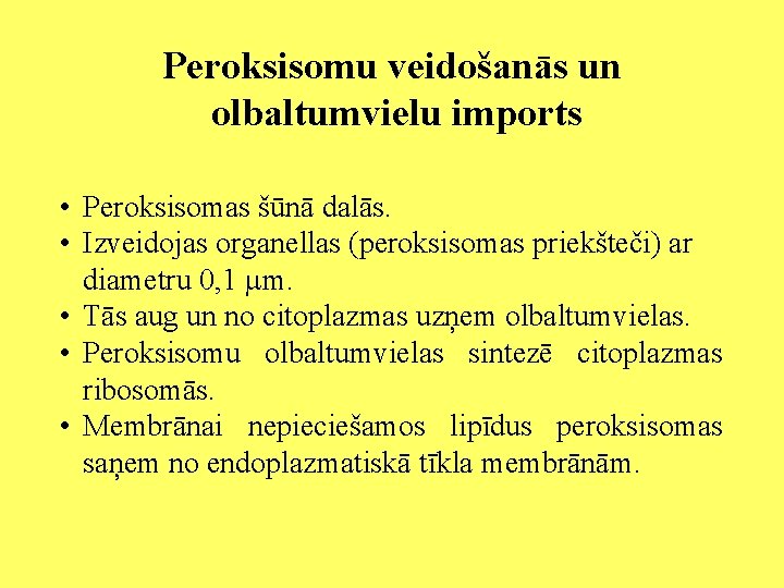 Peroksisomu veidošanās un olbaltumvielu imports • Peroksisomas šūnā dalās. • Izveidojas organellas (peroksisomas priekšteči)