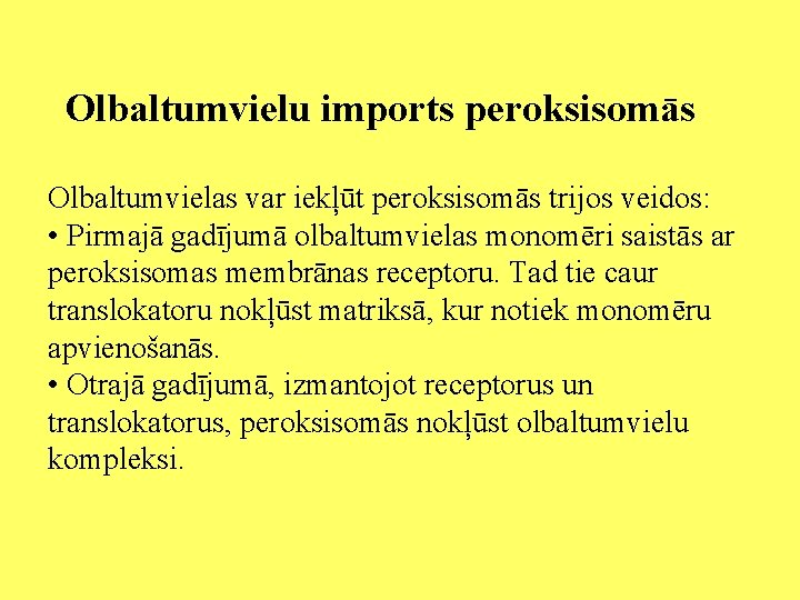 Olbaltumvielu imports peroksisomās Olbaltumvielas var iekļūt peroksisomās trijos veidos: • Pirmajā gadījumā olbaltumvielas monomēri