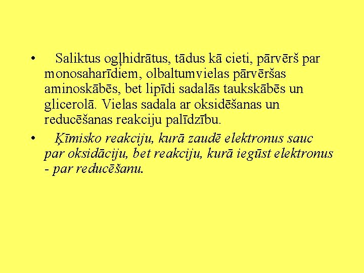  • Saliktus ogļhidrātus, tādus kā cieti, pārvērš par monosaharīdiem, olbaltumvielas pārvēršas aminoskābēs, bet