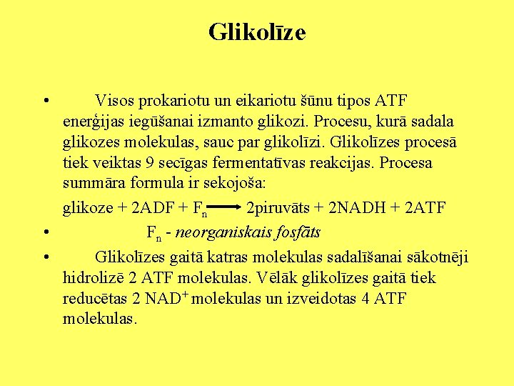 Glikolīze • Visos prokariotu un eikariotu šūnu tipos ATF enerģijas iegūšanai izmanto glikozi. Procesu,