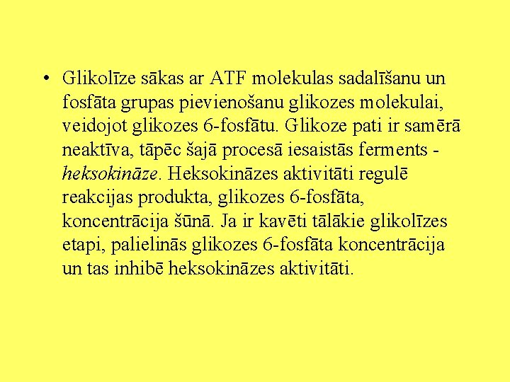  • Glikolīze sākas ar ATF molekulas sadalīšanu un fosfāta grupas pievienošanu glikozes molekulai,