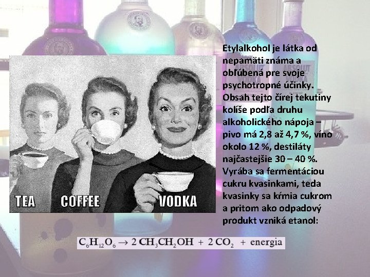 Etylalkohol je látka od nepamäti známa a obľúbená pre svoje psychotropné účinky. Obsah tejto