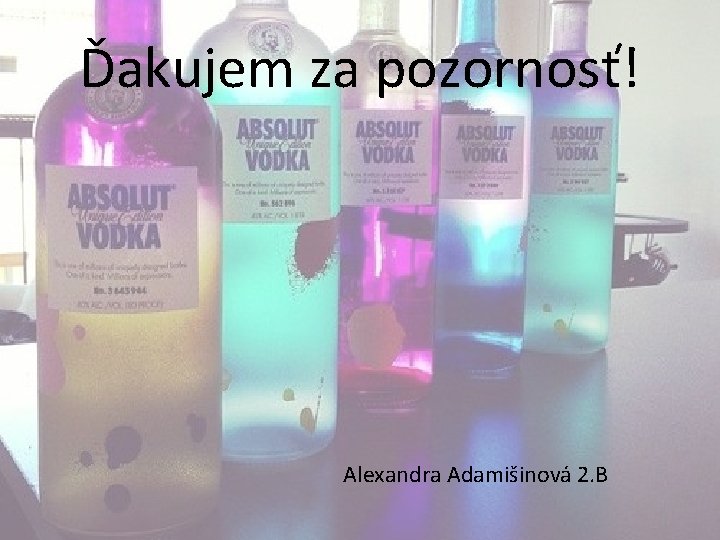 Ďakujem za pozornosť! Alexandra Adamišinová 2. B 