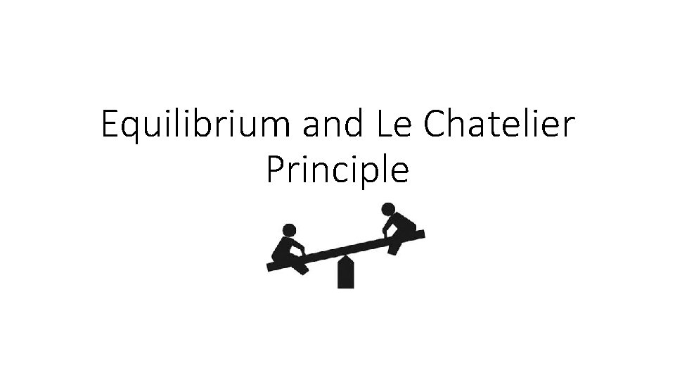 Equilibrium and Le Chatelier Principle 