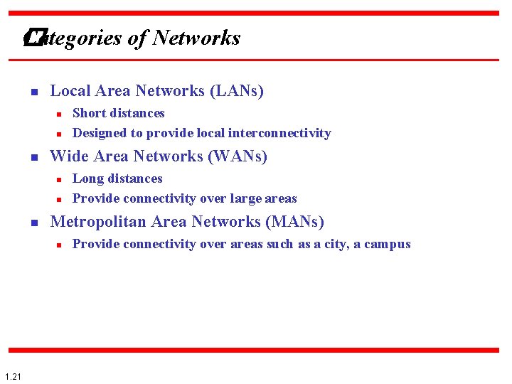 Categories of Networks � n Local Area Networks (LANs) n n n Wide Area