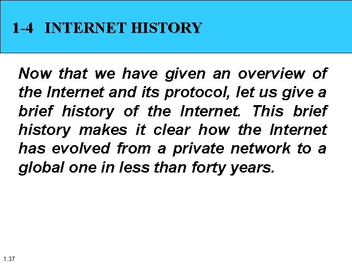 1 -4 INTERNET HISTORY Now that we have given an overview of the Internet