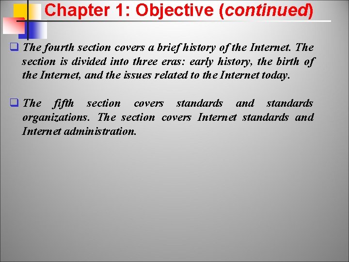 Chapter 1: Objective (continued) q The fourth section covers a brief history of the