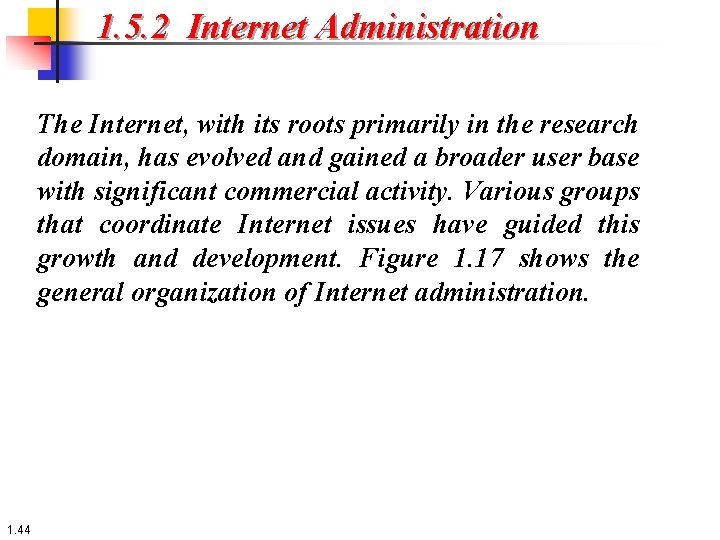 1. 5. 2 Internet Administration The Internet, with its roots primarily in the research