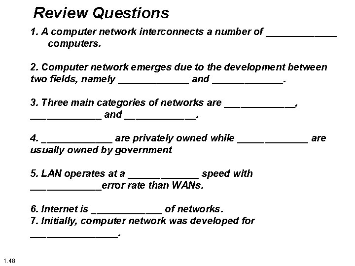 Review Questions 1. A computer network interconnects a number of _______ computers. 2. Computer