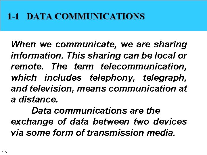 1 -1 DATA COMMUNICATIONS When we communicate, we are sharing information. This sharing can