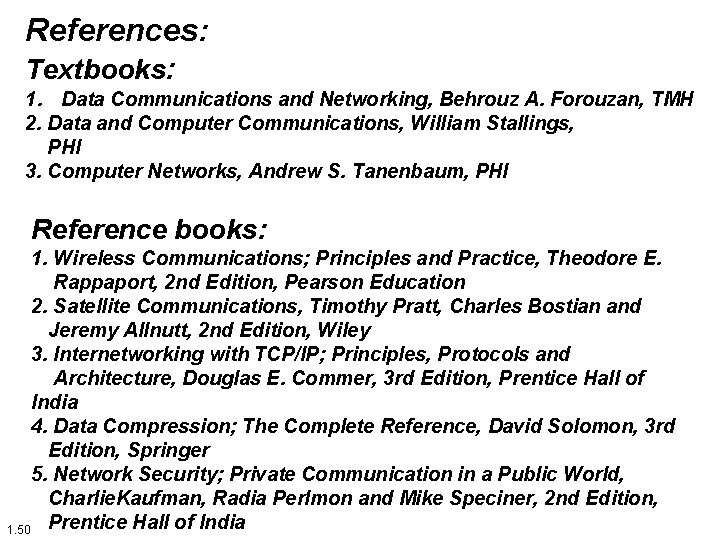 References: Textbooks: 1. Data Communications and Networking, Behrouz A. Forouzan, TMH 2. Data and