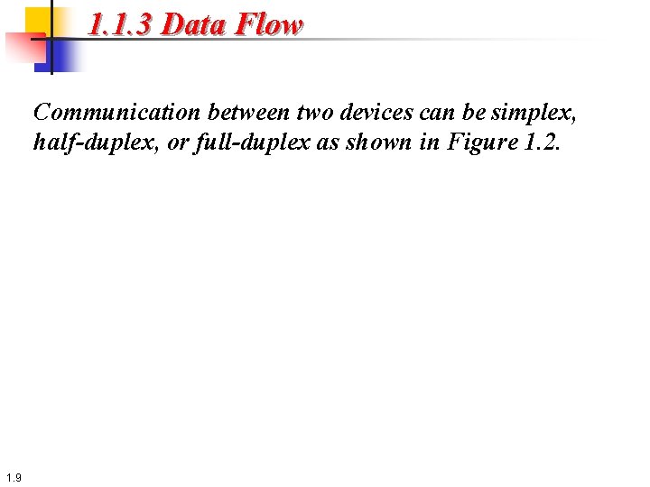 1. 1. 3 Data Flow Communication between two devices can be simplex, half-duplex, or