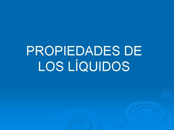 PROPIEDADES DE LOS LÍQUIDOS 