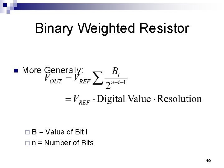 Binary Weighted Resistor n More Generally: ¨ Bi = Value of Bit i ¨