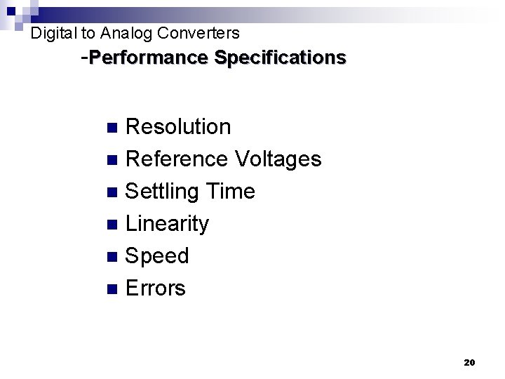 Digital to Analog Converters -Performance Specifications Resolution n Reference Voltages n Settling Time n