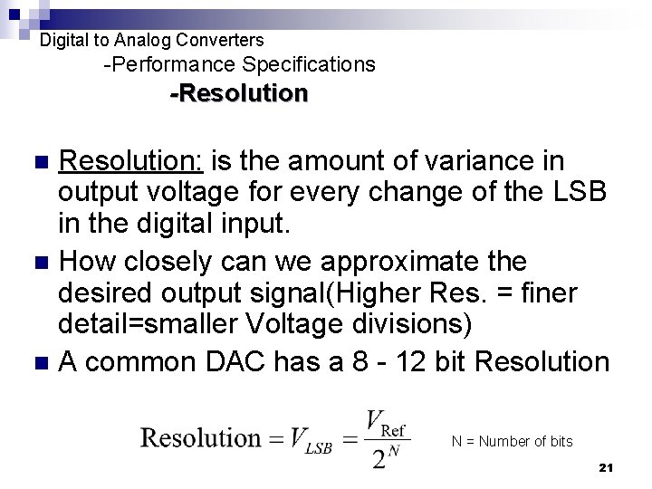 Digital to Analog Converters -Performance Specifications -Resolution: is the amount of variance in output