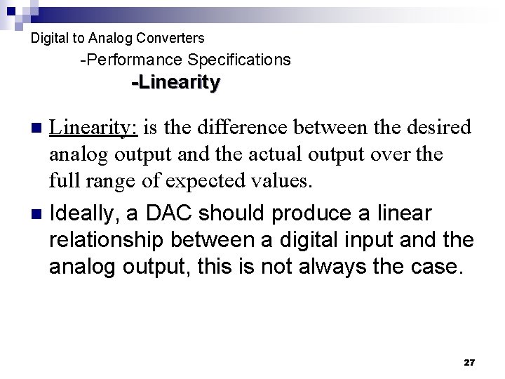 Digital to Analog Converters -Performance Specifications -Linearity: is the difference between the desired analog