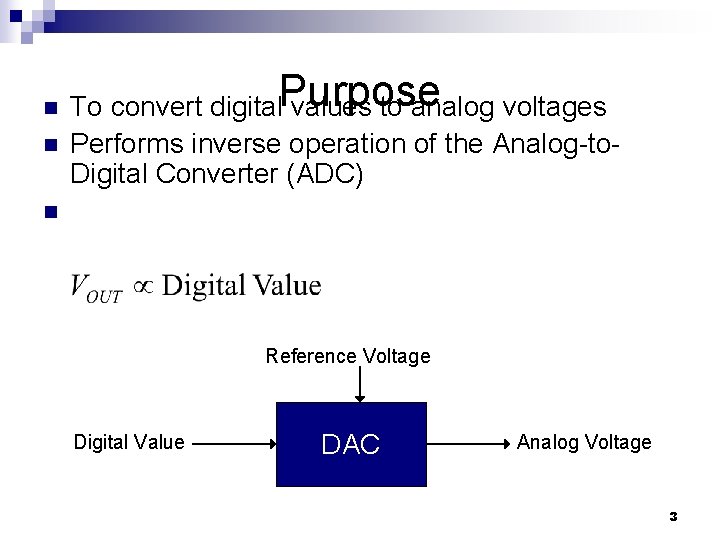 n n To convert digital. Purpose values to analog voltages Performs inverse operation of