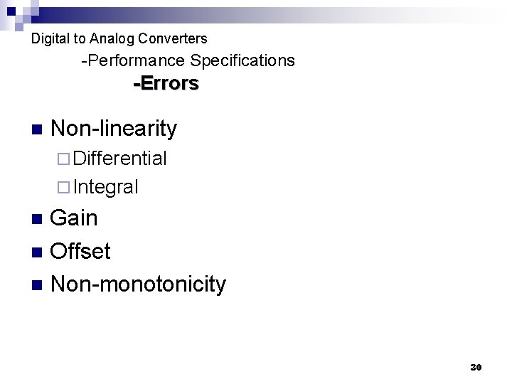 Digital to Analog Converters -Performance Specifications -Errors n Non-linearity ¨ Differential ¨ Integral Gain