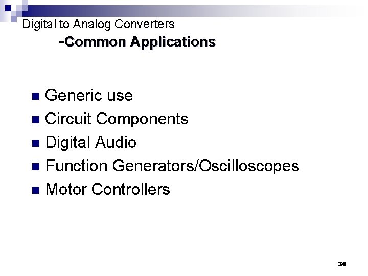 Digital to Analog Converters -Common Applications Generic use n Circuit Components n Digital Audio