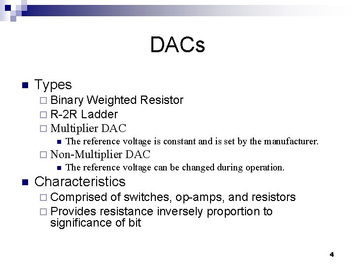 DACs n Types ¨ Binary Weighted Resistor ¨ R-2 R Ladder ¨ Multiplier DAC