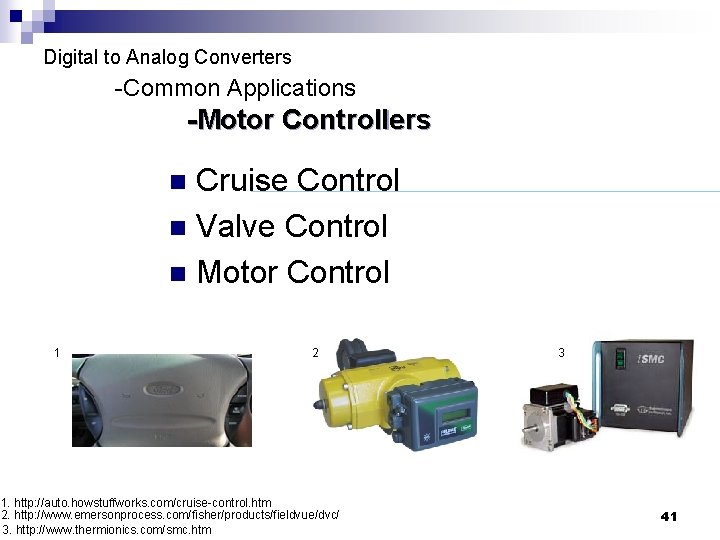 Digital to Analog Converters -Common Applications -Motor Controllers Cruise Control n Valve Control n