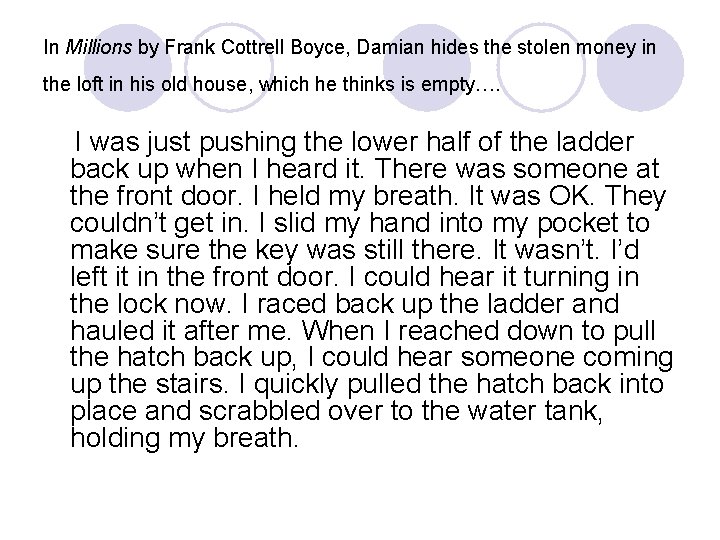 In Millions by Frank Cottrell Boyce, Damian hides the stolen money in the loft