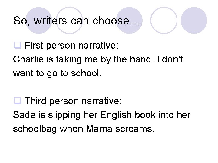 So, writers can choose…. q First person narrative: Charlie is taking me by the