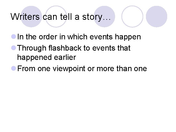 Writers can tell a story… l In the order in which events happen l