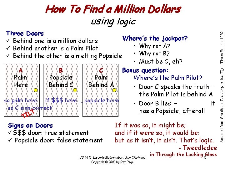 Three Doors Where’s the jackpot? ü Behind one is a million dollars • Why