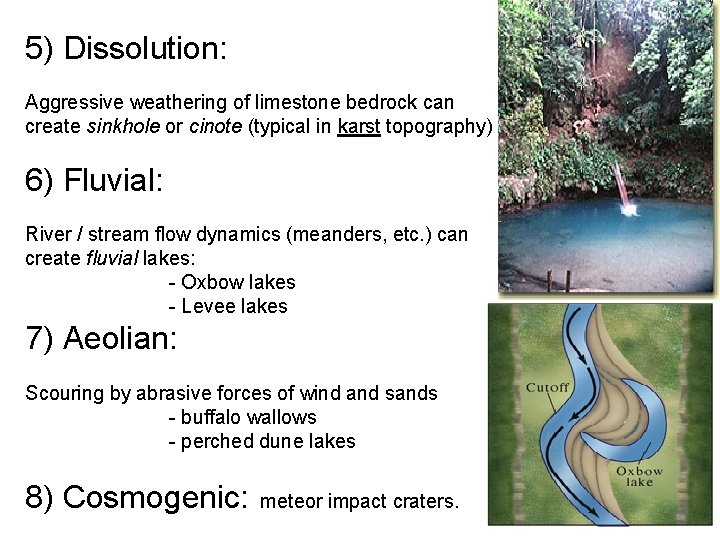 5) Dissolution: Aggressive weathering of limestone bedrock can create sinkhole or cinote (typical in