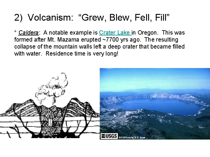2) Volcanism: “Grew, Blew, Fell, Fill” * Caldera: A notable example is Crater Lake