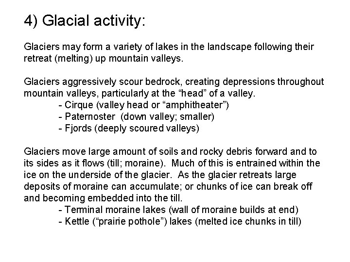 4) Glacial activity: Glaciers may form a variety of lakes in the landscape following