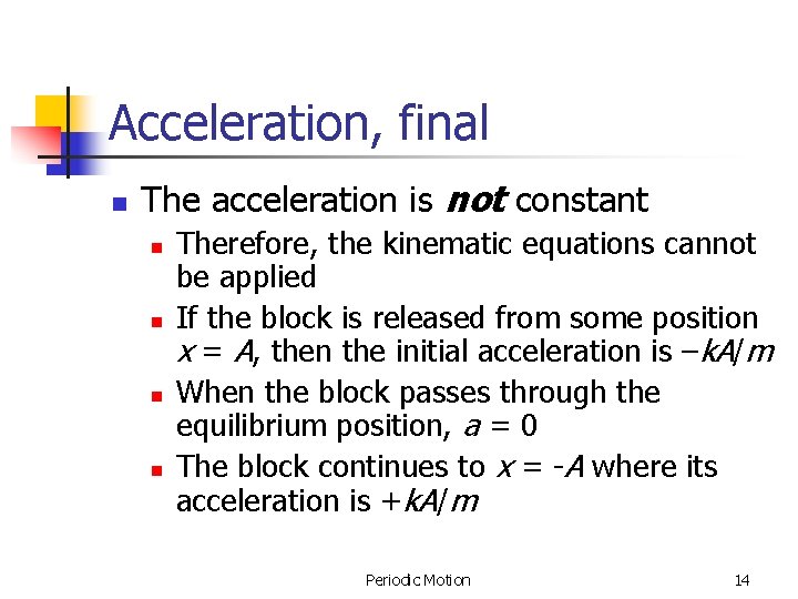 Acceleration, final n The acceleration is not constant n n Therefore, the kinematic equations Acceleration, final n The acceleration is not constant n n Therefore, the kinematic equations