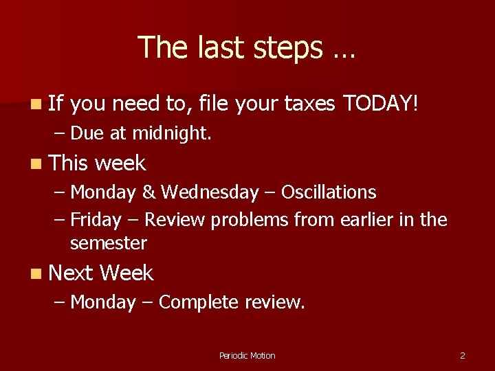 The last steps … n If you need to, file your taxes TODAY! – The last steps … n If you need to, file your taxes TODAY! –