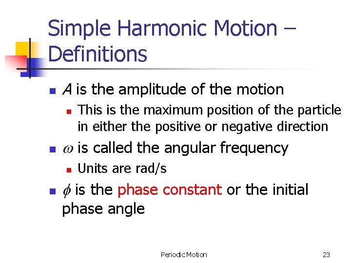 Simple Harmonic Motion – Definitions n A is the amplitude of the motion n Simple Harmonic Motion – Definitions n A is the amplitude of the motion n