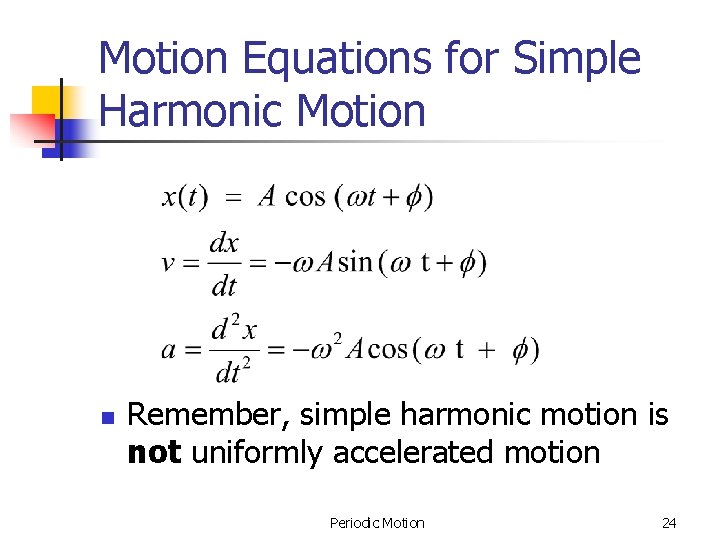 Motion Equations for Simple Harmonic Motion n Remember, simple harmonic motion is not uniformly Motion Equations for Simple Harmonic Motion n Remember, simple harmonic motion is not uniformly
