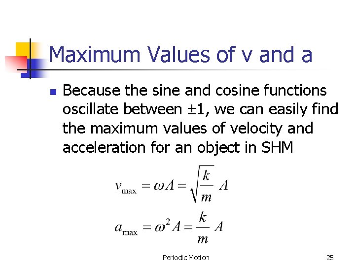 Maximum Values of v and a n Because the sine and cosine functions oscillate Maximum Values of v and a n Because the sine and cosine functions oscillate