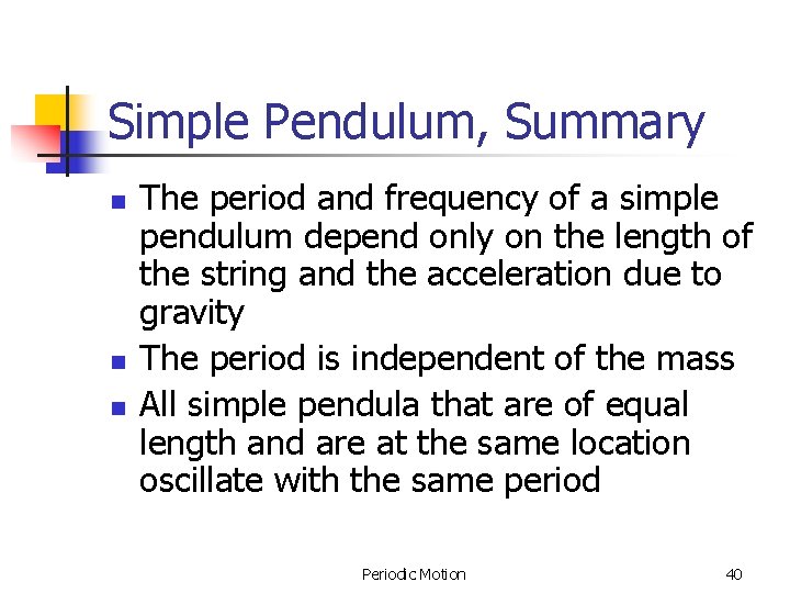 Simple Pendulum, Summary n n n The period and frequency of a simple pendulum Simple Pendulum, Summary n n n The period and frequency of a simple pendulum