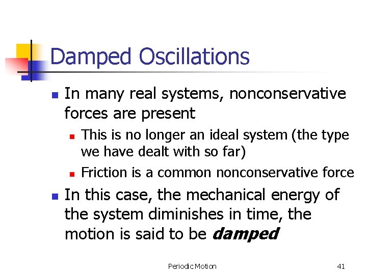 Damped Oscillations n In many real systems, nonconservative forces are present n n n Damped Oscillations n In many real systems, nonconservative forces are present n n n
