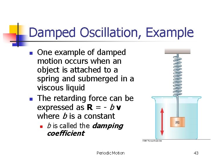Damped Oscillation, Example n n One example of damped motion occurs when an object Damped Oscillation, Example n n One example of damped motion occurs when an object