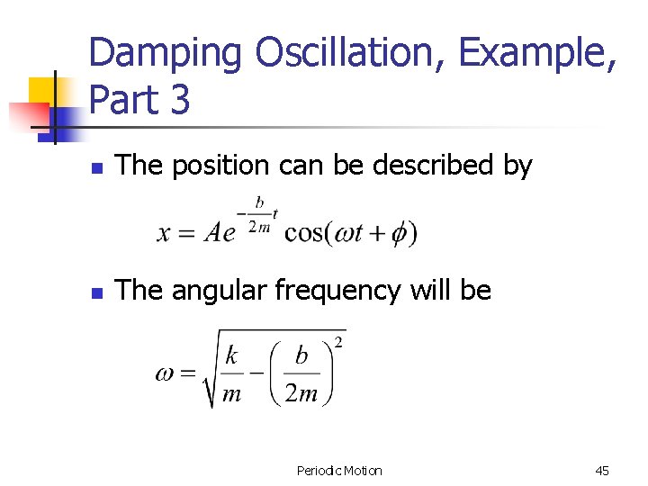 Damping Oscillation, Example, Part 3 n The position can be described by n The Damping Oscillation, Example, Part 3 n The position can be described by n The